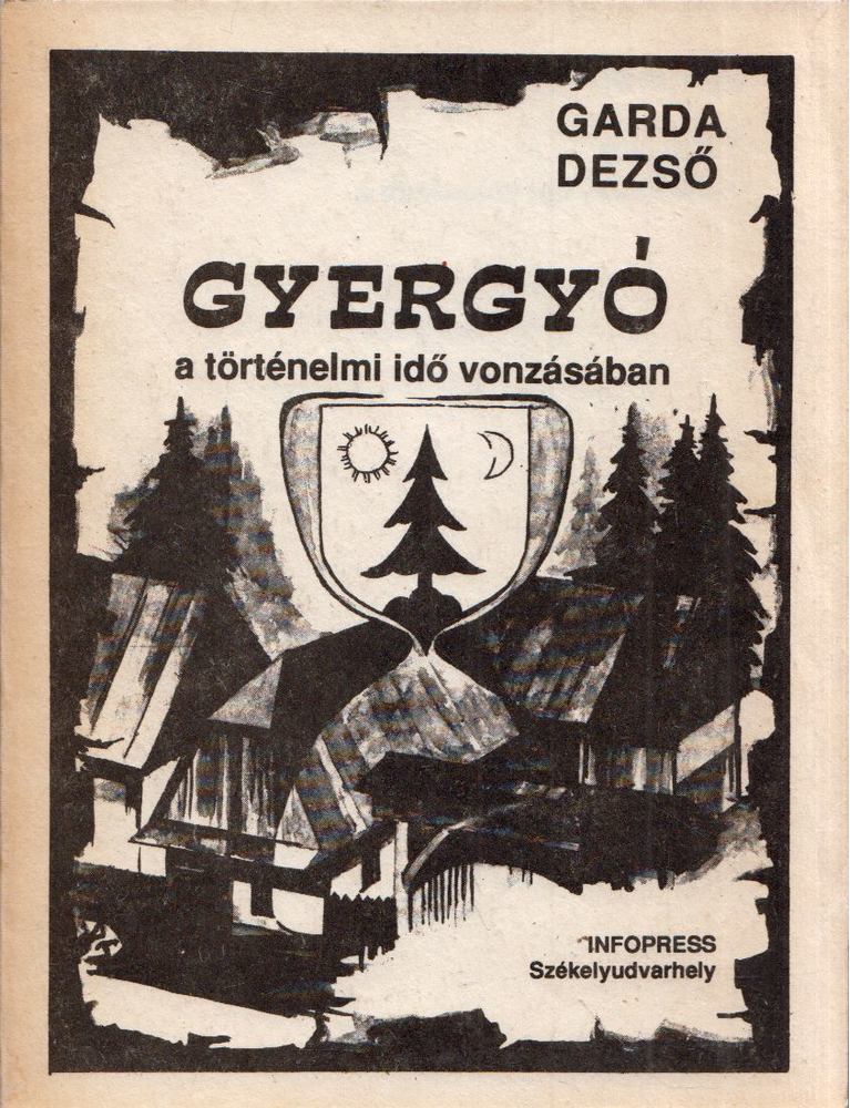 Garda Dezső - Gyergyó a történelmi idő vonzásában [antikvár]