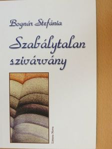 Bognár Stefánia - Szabálytalan szivárvány [antikvár]