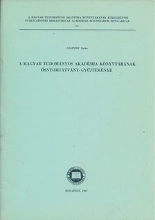 Csapodi Csaba - A Magyar Tudományos Akadémia könyvtárának ősnyomtatvány-gyűjteménye [antikvár]