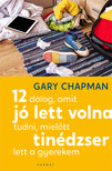 Gary Chapman - 12 dolog, amit jó lett volna tudni, mielőtt tinédzser lett a gyerekem [eKönyv: epub, mobi]