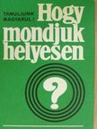 Ginter Károly - Hogy mondjuk helyesen? [antikvár]
