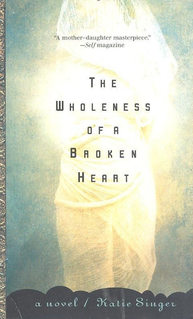 SINGER, KATIE - The Wholeness of a Broken Heart [antikvár]
