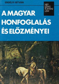 ERDÉLYI ISTVÁN - A magyar honfoglalás és előzményei [antikvár]