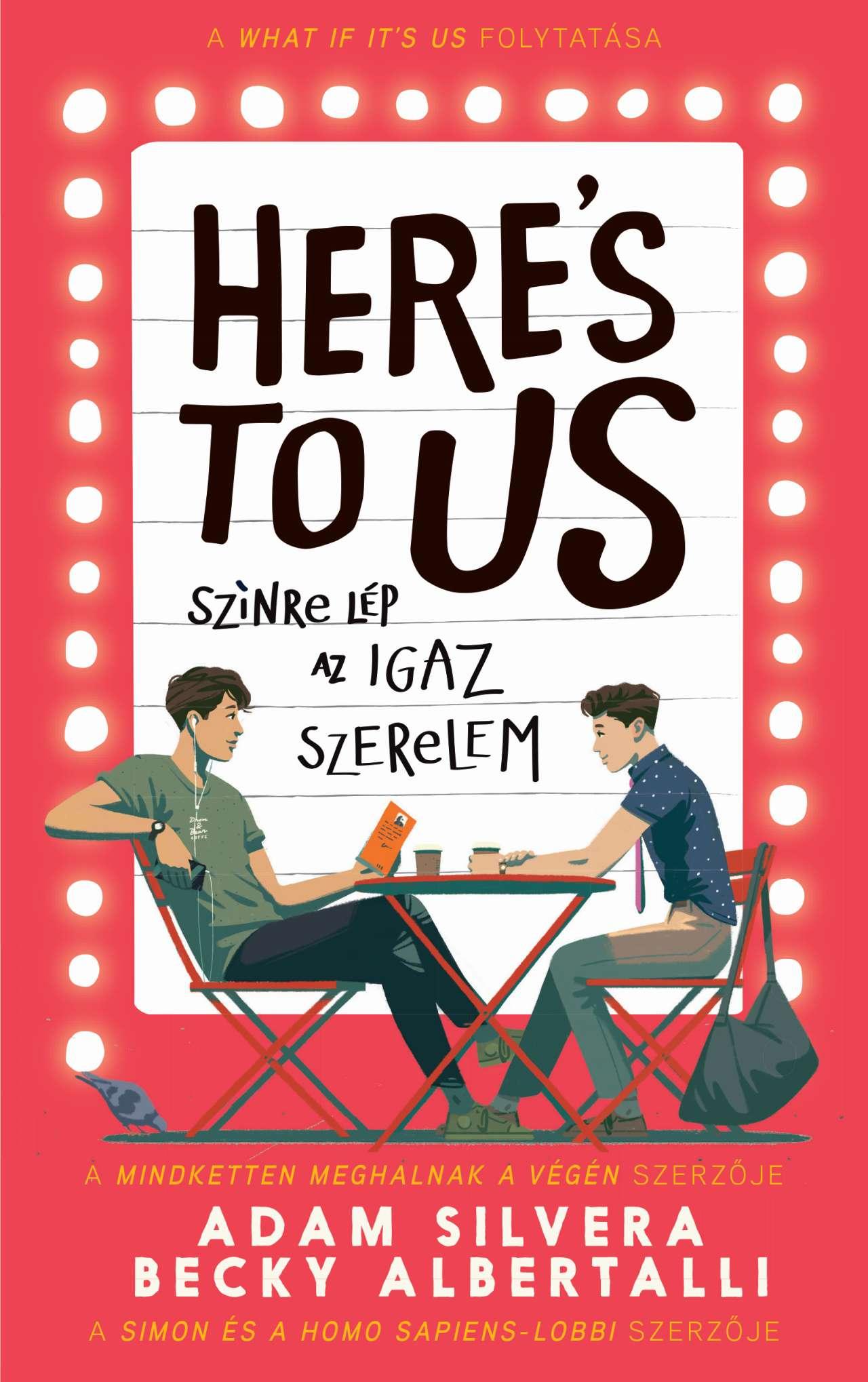 Becky Albertalli - Adam Silvera - Here's to us - Színre lép az igaz szerelem [raktárvásár]