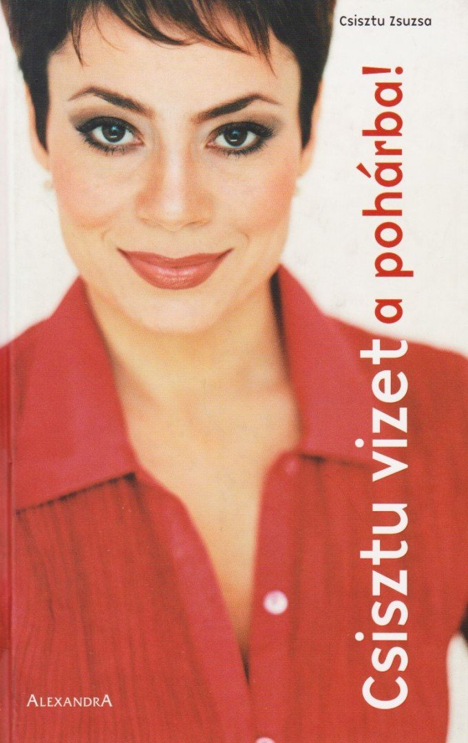 Csisztu Zsuzsa - Csisztu vizet a pohárba! [antikvár]