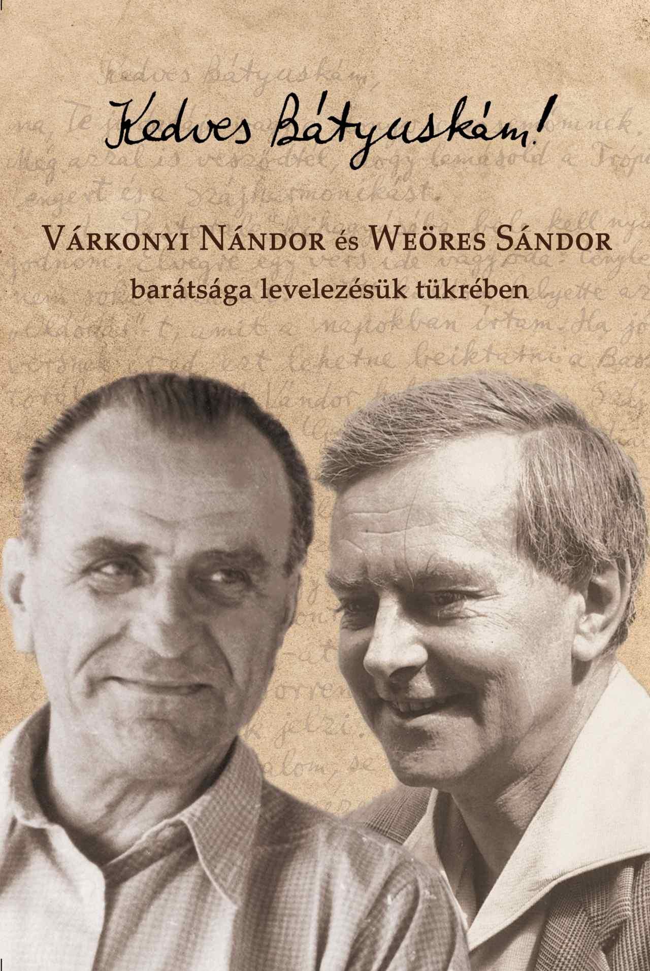 Kedves Bátyuskám! Várkonyi Nándor és Weöres Sándor barátsága levelezésük tükrében, 1933-1973
