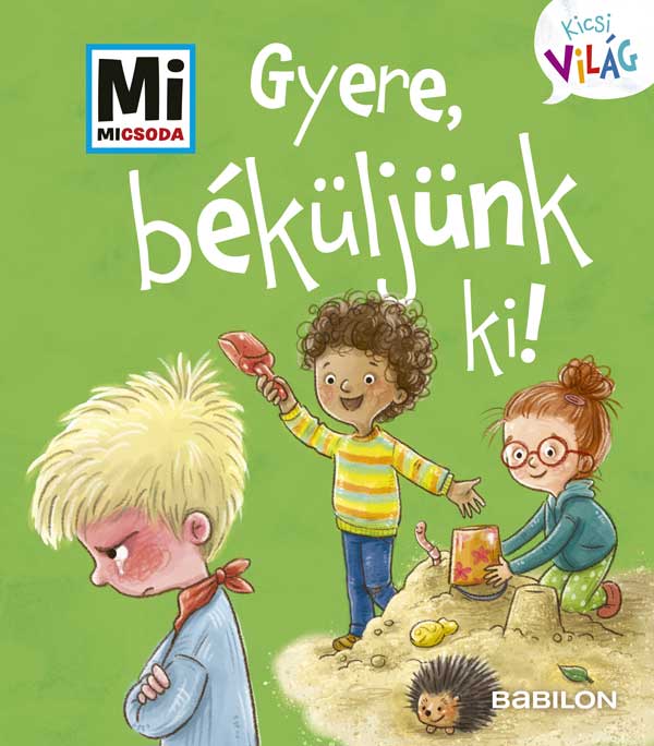 Anna Weller-Essers - Gyere, béküljünk ki! - Mi MICSODA - Kicsi Világ 8.