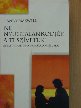 Randy Maxwell - Ne nyugtalankodjék a ti szívetek! [antikvár]