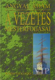 Angyal Ádám - A vezetés mesterfogásai (dedikált) [antikvár]