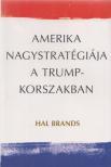 Hal Brands - Amerika nagystratégiája a Trump-korszakban [antikvár]