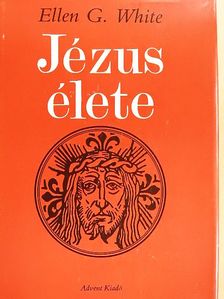 Ellen G. White - Jézus élete [antikvár]