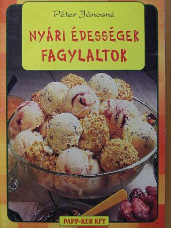 Péter Jánosné - Nyári édességek, fagylaltok [antikvár]