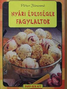 Péter Jánosné - Nyári édességek, fagylaltok [antikvár]