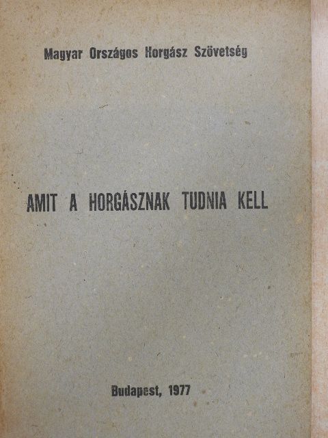 Ágoston László - Amit a horgásznak tudnia kell [antikvár]