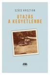 Szűcs Krisztián - Utazás a kegyetlenbe
