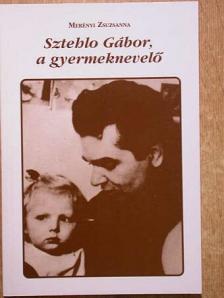 Merényi Zsuzsanna - Sztehlo Gábor, a gyermeknevelő [antikvár]