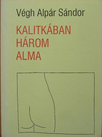 Végh Alpár Sándor - Kalitkában három alma [antikvár]