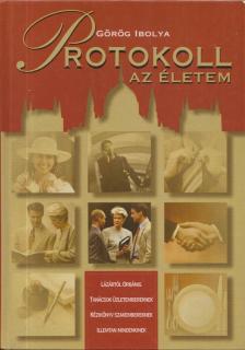 Görög Ibolya - Protokoll - az életem [antikvár]