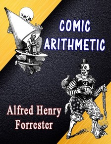 Forrester Alfred Henry - Comic Arithmetic [eKönyv: epub, mobi]