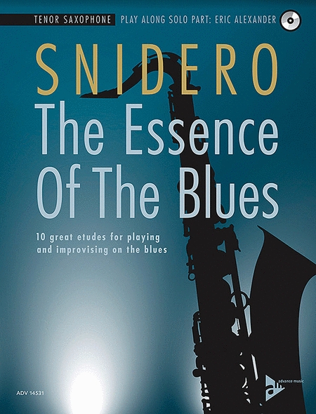 SNIDERO - THE ESSENCE OF THE BLUES. 10 GREAT ETUDES FOR POLAYING AND IMPROVISING ON THE BLUES. TENOR SAXOPHONE