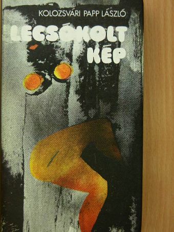Kolozsvári Papp László - Lecsókolt kép [antikvár]