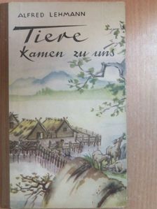 Alfred Lehmann - Tiere kamen zu uns [antikvár]