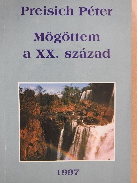 Dr. Preisich Péter - Mögöttem a XX. század (dedikált példány) [antikvár]
