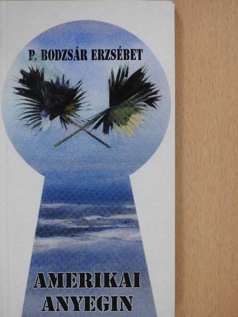 P. Bodzsár Erzsébet - Amerikai Anyegin (aláírt példány) [antikvár]