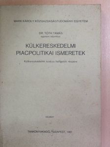 Dr. Tóth Tamás - Külkereskedelmi piacpolitikai ismeretek [antikvár]