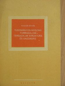 Huszár István - Tudományos-műszaki forradalom - társadalmi struktúra és gazdaság [antikvár]