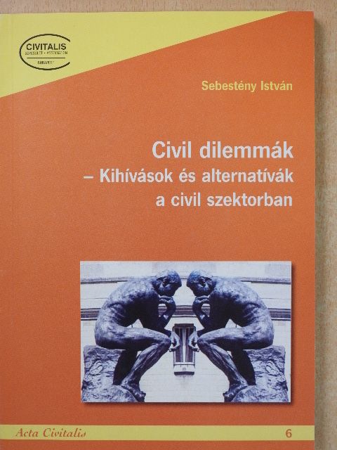 Sebestyén István - Civil dilemmák - Kihívások és alternatívák a civil szektorban [antikvár]