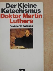 Martin Luther - Der Kleine Katechismus Doktor Martin Luthers [antikvár]