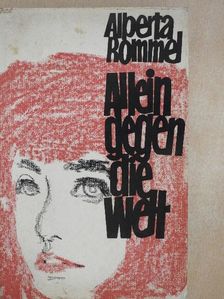Alberta Rommel - Allein gegen die Welt [antikvár]