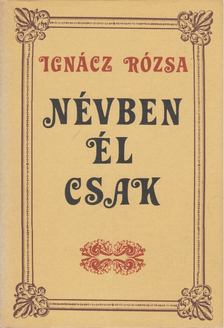 IGNÁCZ RÓZSA - Névben él csak [antikvár]