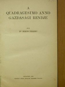 Dr. Mikos Ferenc - A Quadragesimo anno gazdasági rendje [antikvár]