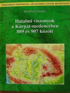 Hunnivári Zoltán - Hatalmi viszonyok a Kárpát-medencében 889 és 907 között [antikvár]