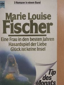 Marie Louise Fischer - Eine Frau in den besten Jahren/Hasardspiel der Liebe/Glück ist keine Insel [antikvár]