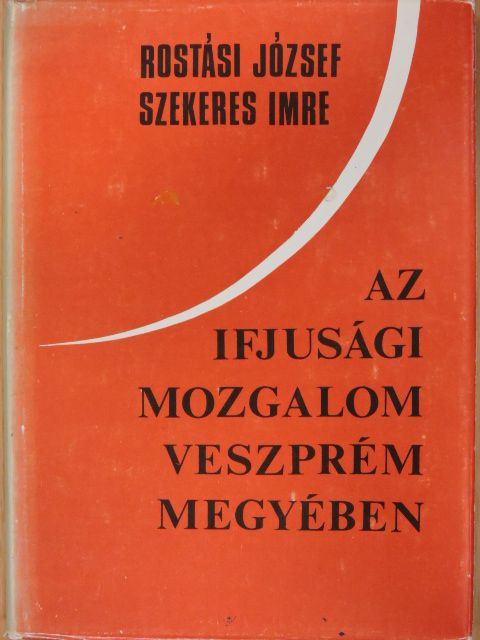 Rostási József - Az ifjúsági mozgalom Veszprém megyében [antikvár]
