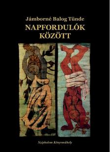 Jámborné Balog Tünde - Napfordulók között (válogatott és új elbeszélések)