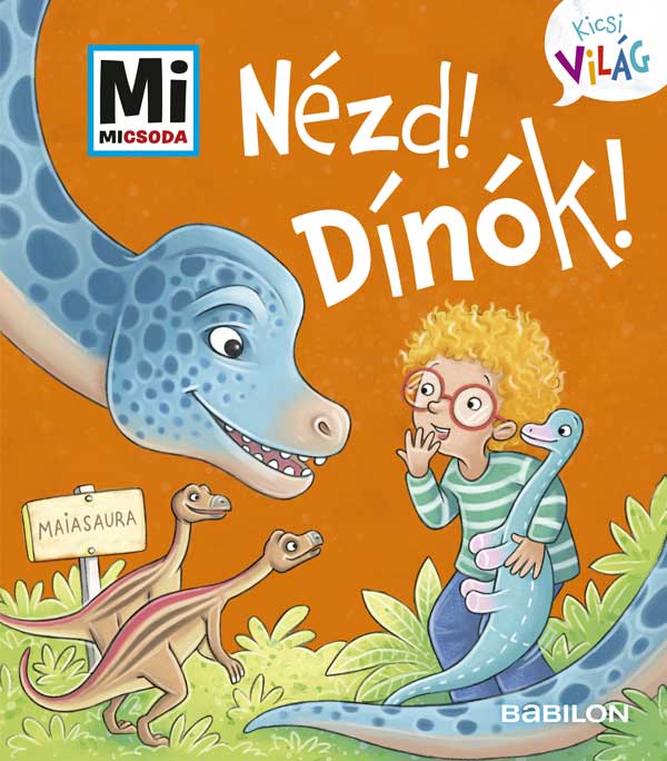 Benjamin Schreuder - Nézd! Dínók! - Mi MICSODA - Kicsi Világ 9.