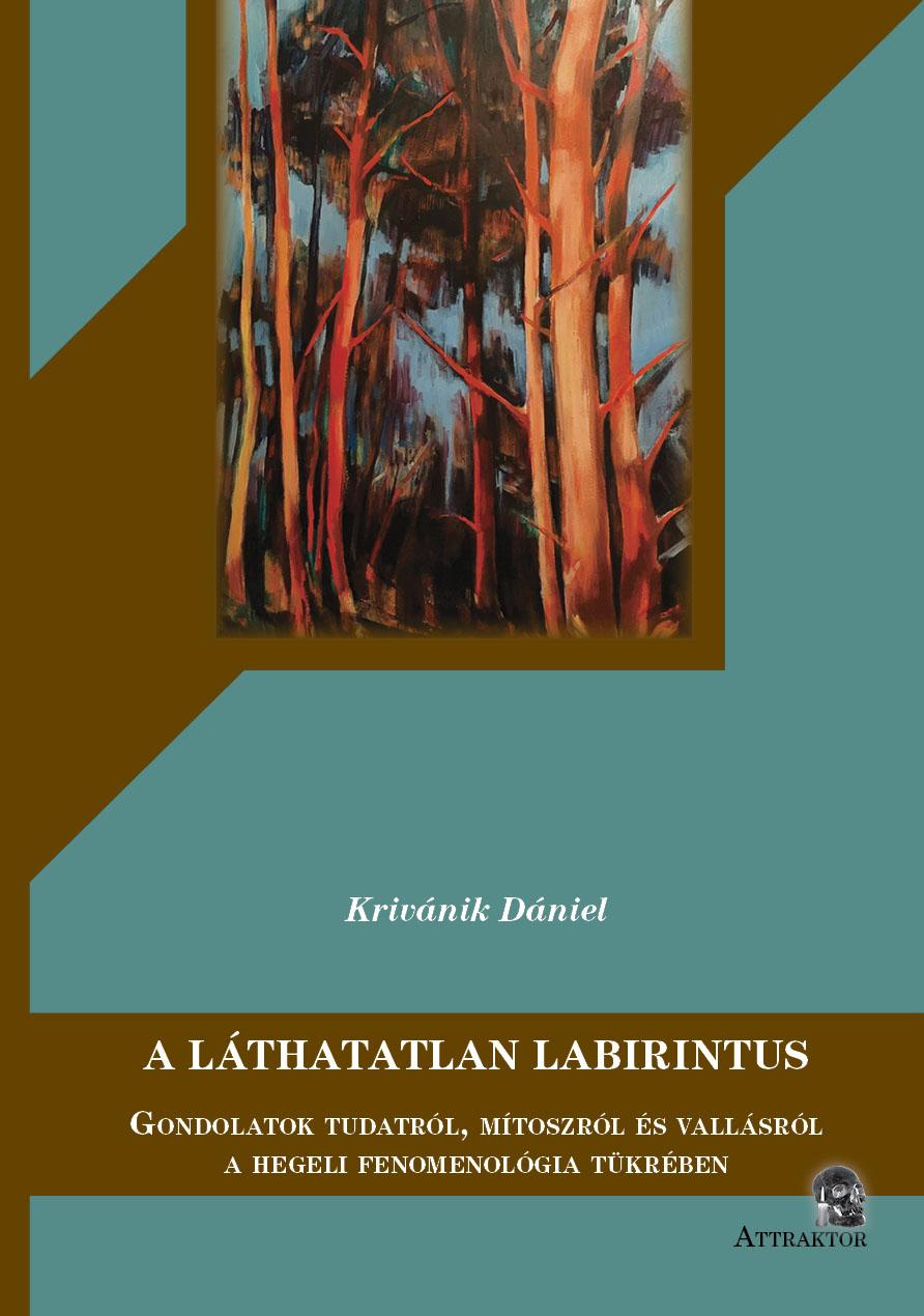 Krivánik Dániel - A LÁTHATATLAN LABIRINTUS