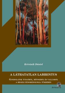 Krivánik Dániel - A LÁTHATATLAN LABIRINTUS