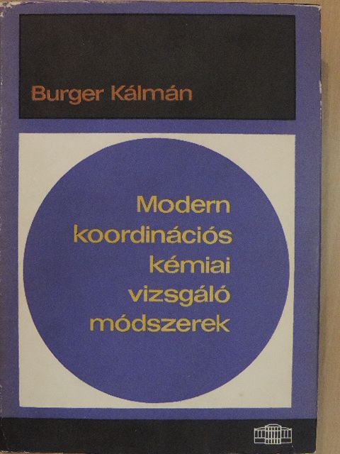 Burger Kálmán - Modern koordinációs kémiai vizsgáló módszerek [antikvár]