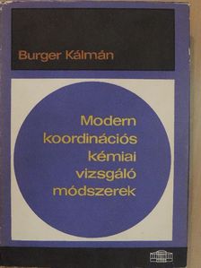 Burger Kálmán - Modern koordinációs kémiai vizsgáló módszerek [antikvár]