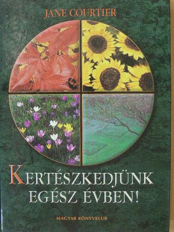 Jane Courtier - Kertészkedjünk egész évben! [antikvár]