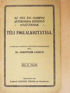 Dr. Gerentsér László - Az 1912. évi olimpiai játékokra készülő atlétáknak téli foglalkoztatása [antikvár]