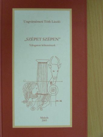 Ungvárnémeti Tóth László - "Szépet szépen" [antikvár]