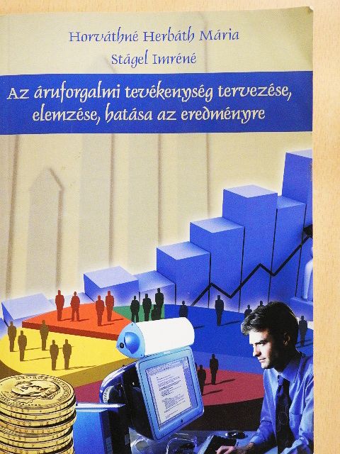 Horváthné Herbáth Mária - Az áruforgalmi tevékenység tervezése, elemzése, hatása az eredményre [antikvár]