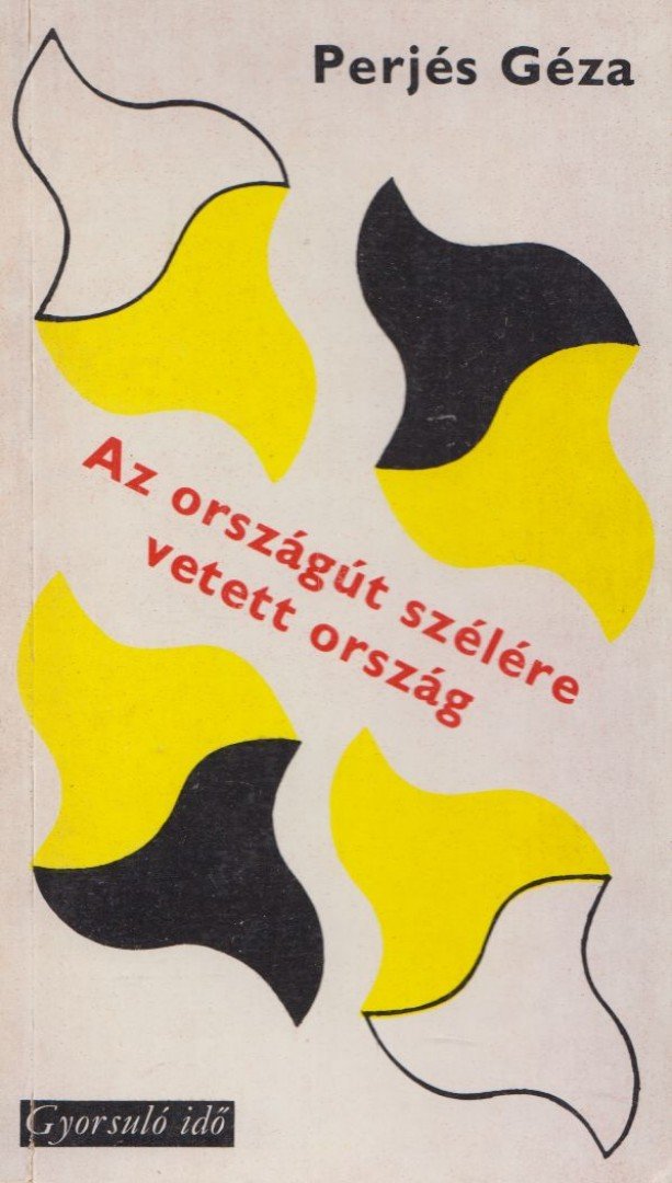 Perjés Géza - Az országút szélére vetett ország [antikvár]