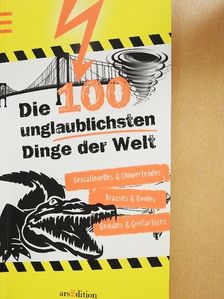 Anna Claybourne - Die 100 Unglaublichsten Dinge der Welt [antikvár]